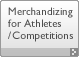 Merchandizing for Athletes / Competitions
